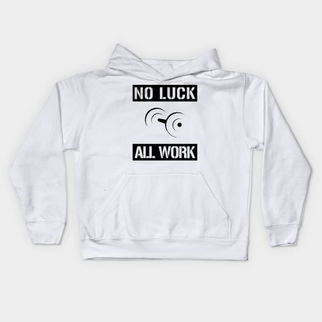 No luck All work Sport Motivation Training Fitness Kids Hoodie by RIWA